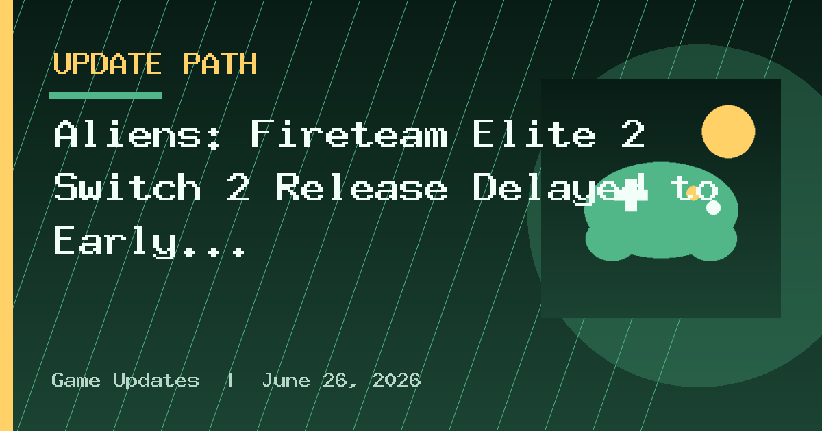 Aliens: Fireteam Elite 2 Switch 2 Release Delayed to Early 2027