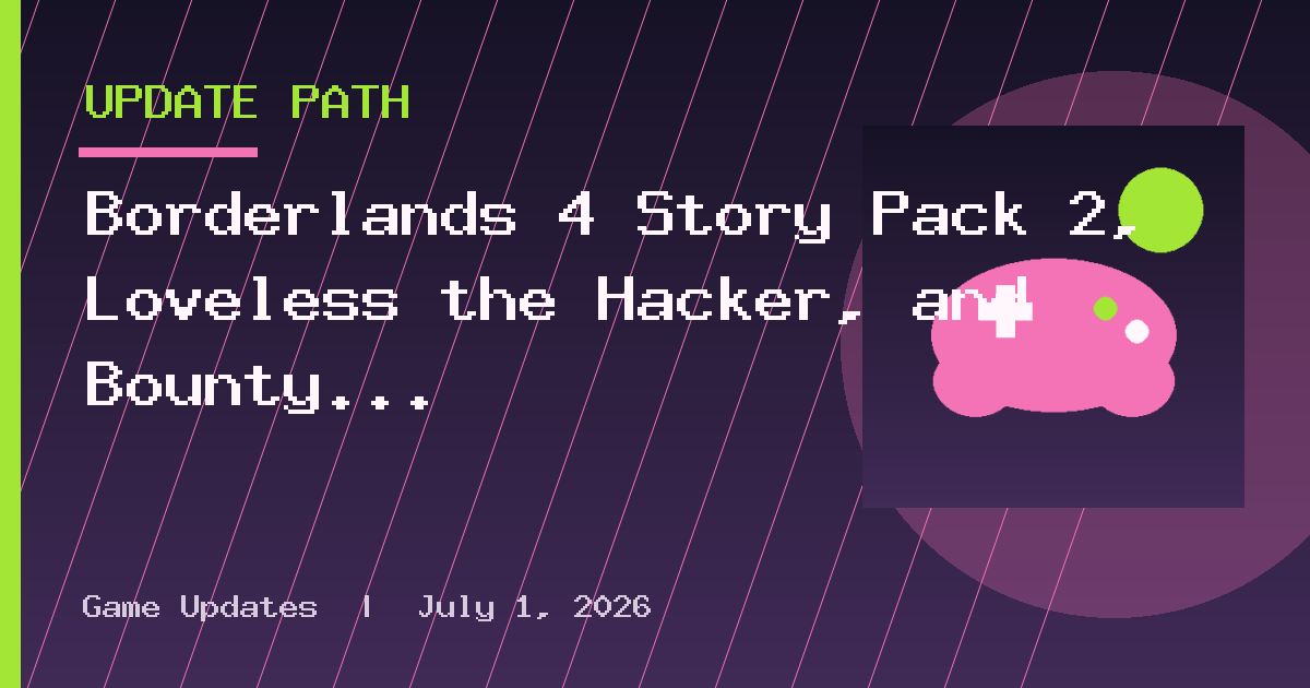 Borderlands 4 Story Pack 2, Loveless the Hacker, and Bounty Pack 5 are now