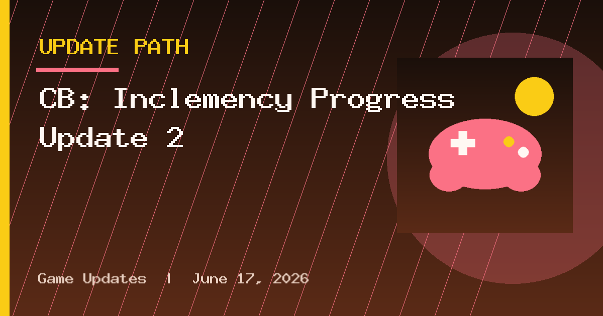 CB: Inclemency Progress Update 2