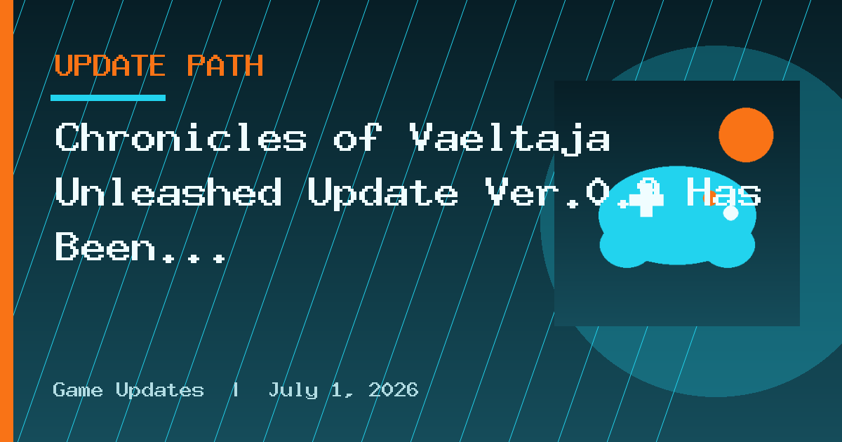 Chronicles of Vaeltaja Unleashed Update Ver.0.9 Has Been Released