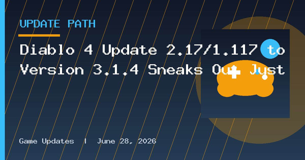Diablo 4 Update 2.17/1.117 to Version 3.1.4 Sneaks Out Just