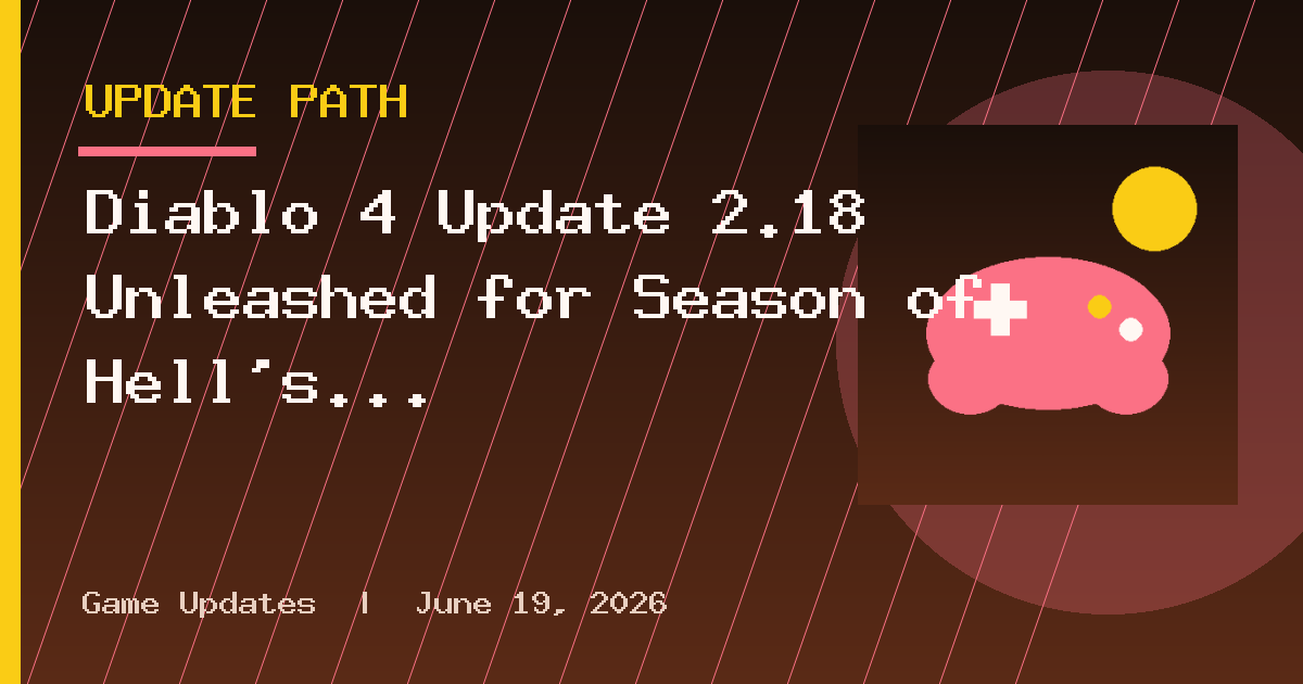 Diablo 4 Update 2.18 Unleashed for Season of Hell’s Legacy on September 15