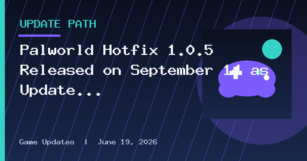 Palworld Hotfix 1.0.5 Released on September 14 as Update 1.102.999