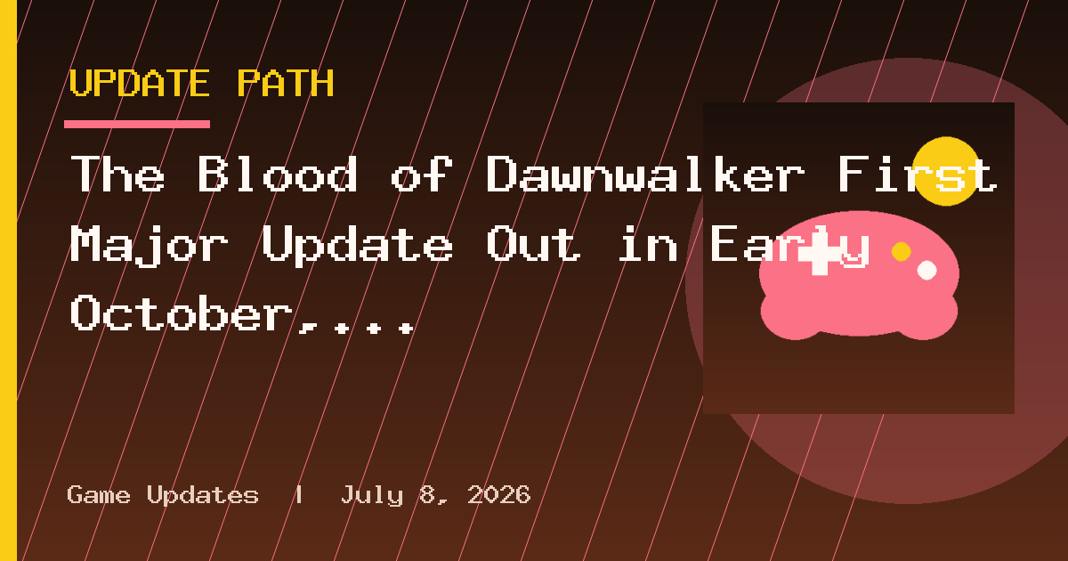 The Blood of Dawnwalker First Major Update Out in Early October, Brings New