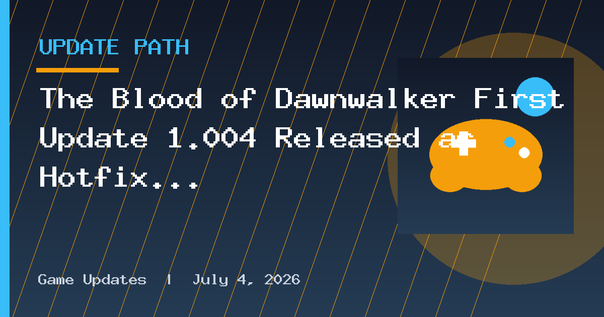 The Blood of Dawnwalker First Update 1.004 Released as Hotfix 1.0.2 on September