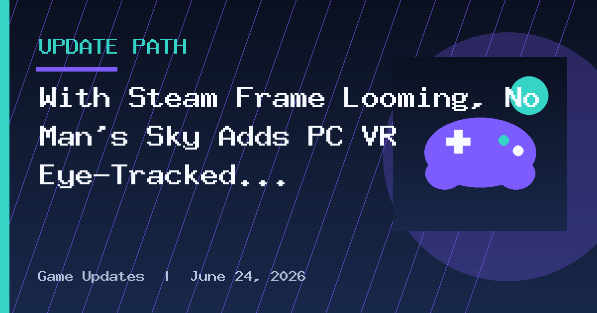 With Steam Frame Looming, No Man's Sky Adds PC VR Eye-Tracked Foveated Rendering